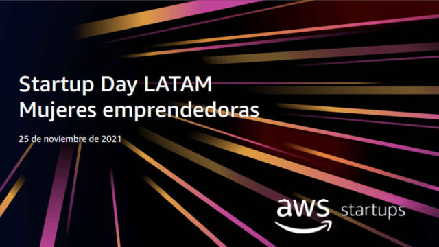 Llega el AWS Startup Day LATAM con foco en emprendedoras latinoamericanas